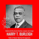 Harlem Opera to Celebrate Singer, Composer, and Arranger Harry T. Burleigh
