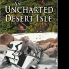 Rick Fernandez Releases AN UNCHARTED DESERT ISLE