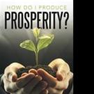 HOW DO I PRODUCE PROSPERITY? is Released