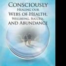 Dr. Raul Llanos Launches CONSCIOUSLY HEALING OUR WEBS OF HEALTH, WELLBEING, SUCCESS, 