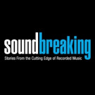 SOUNDBREAKING: Stories From The Cutting Edge Of Recorded Music to Debut on PBS 11/14 Video