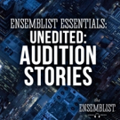 The Ensemblist Releases 'Unedited: Audition Stories' Episode w/ Rodriguez, Struxness, Video