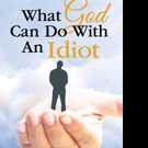 WHAT GOD CAN DO WITH AN IDIOT is Released Video