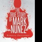 Romelia Ontiveroz Announces THE TRUE STORY OF MARK NUNEZ