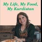 MY LIFE, MY FOOD, MY KURDISTAN Shares Kurdish Recipes