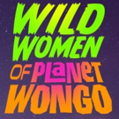 Wild Women Of Planet Wongo Extends Run Through March 2017 Video