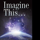 Steven L. Dickerson Sr. Releases IMAGINE THIS...