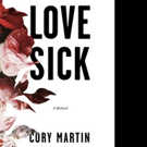 New Memoir by Cory Martin, LOVE SICK is Released
