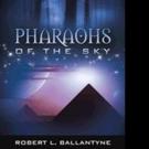 Robert L. Ballantyne Pens PHARAOHS OF THE SKY