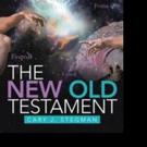 Cary J. Stegman Shares THE NEW OLD TESTAMENT