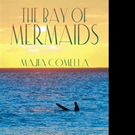Majia Comella Pens New Fantasy Novel, THE BAY OF MERMAIDS