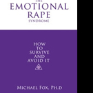 Michael Fox, Ph.D. Releases THE EMOTIONAL RAPE Video