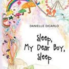 Danielle DiCarlo Shares SLEEP, MY DEAR BOY, SLEEP
