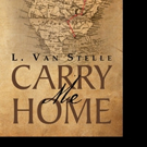 L. Van Stelle Releases CARRY ME HOME