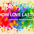 HOW LOVE LASTS to Play Atwater Village Theater, 2/18-3/24 Video