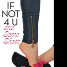 IF NOT 4 U AND SOME SHOES is Released