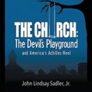 John Lindsay Sadler, Jr. Releases 'The Church: The Devil's Playground and America's A Video