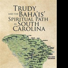Annette Reynolds Pens TRUDY AND THE BAHA'IS' SPIRITUAL PATH IN SOUTH CAROLINA