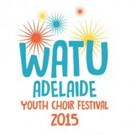 WATU Adelaide Youth Choir Festival to be Held in October