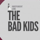 Award-Winning Film THE BAD KIDS Premieres on PBS 3/20 Video