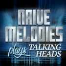 Naive Melodies Plays Talking Heads Set for Fox Theatre, 3/29