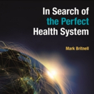 Mark Britnell is IN SEARCH OF THE PERFECT HEALTH SYSTEM