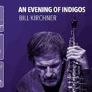 Bill Kirchner to Release 'An Evening of Indigos'