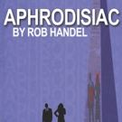 NYC Revival of Rob Handel's APHRODISIAC Set for Loft227 This February Video