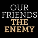 'OUR FRIENDS THE ENEMY' to Play Two-Week Engagement at Lion Theatre in December Video