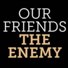 'OUR FRIENDS THE ENEMY' to Play Two-Week Engagement at Lion Theatre in December