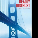Mary Schaller Releases First Book, DEADLY DISTRUST