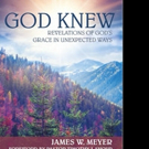 James W. Meyer Shares GOD KNEW
