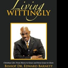 Bishop Dr. Edward Barnett Launches LIVING WITTINGLY