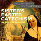 City Theatre Extends SISTER'S EASTER CATECHISM: WILL MY BUNNY GO TO HEAVEN? Through M Video
