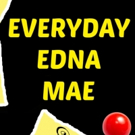 EVERYDAY EDNA MAE by Robin Rice Premieres in Planet Connections Theatre Festivity Video