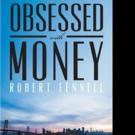 Robert Fennell Releases OBSESSED WITH MONEY