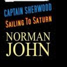 Norman John Releases CAPTAIN SHERWOOD - SAILING TO SATURN