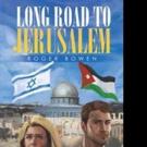 Roger Bowen Releases LONG ROAD TO JERUSALEM Video