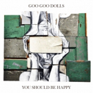 Goo Goo Dolls Announce Release of New EP 'You Should Be Happy' Video