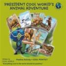 PRESIDENT COOL WORLD'S ANIMAL ADVENTURE Announces Series