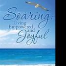 SOARING: LIVING EMPOWERED AND JOYFUL is Released