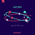 Lazy Rich Wants to Knock You Out - New Single Out Now on Big & Dirty Video