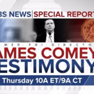 CBS to Air Live Coverage of Former FBI Director James Comey's Testimony to Senate, To Video