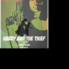 The Habitat Presents HARRY & THE THIEF at the Robert Moss Theater Tonight