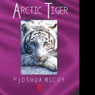 Joshua 'Arctic' McCoy Releases THE TANTALIZING TALES OF AN ARCTIC TIGER
