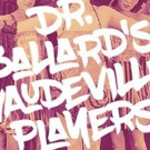 DR. BALLARD'S VAUDEVILLE PLAYERS Comes to Ghost Light Theatricals Video