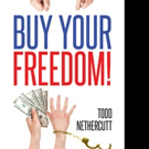 Todd Nethercutt Releases BUY YOUR FREEDOM!