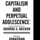 CAPITALISM AND PERPETUAL ADOLESCENCE is Released Video