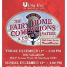 Una Voce's THE FAIRY HOME COMPANIONS: A COMEDIC SATIRE Comes to Florida, 12/11 & 13