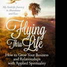 FLYING THRU LIFE Offers Business Wisdom and Spiritual Guidance
